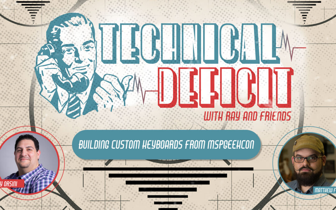 Technical Deficit Ep. 10: Building Custom Keyboards from MSPGeekCon