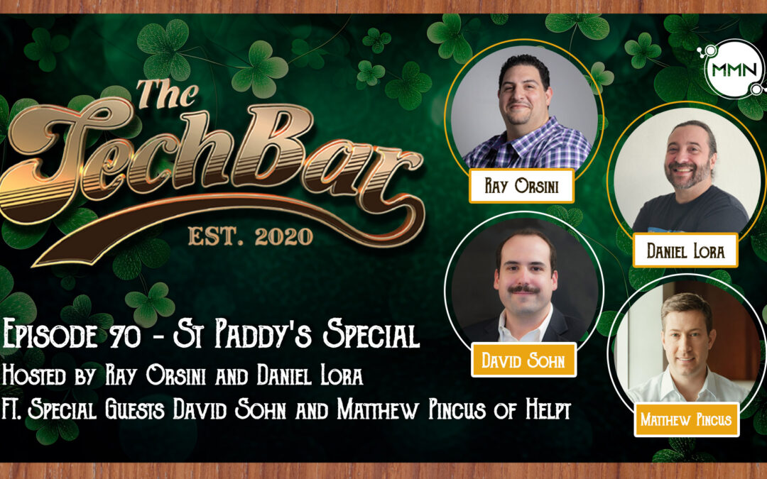 The Tech Bar Podcast St Paddy’s Special with David Sohn and Matthew Pincus of Helpt