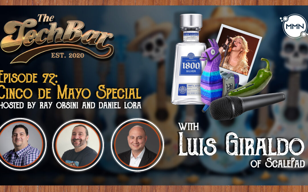 The Tech Bar Ep. 72 Cinco de Mayo Special with Luis Giraldo